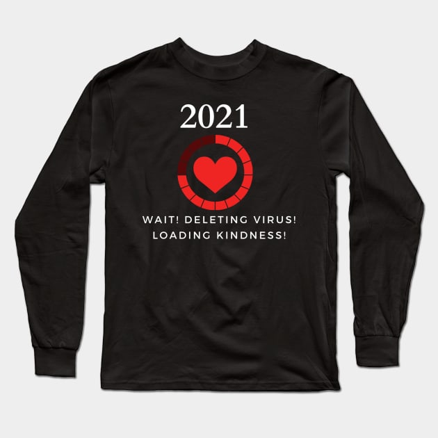 Humor 2021- Deleting virus Loading kindness Long Sleeve T-Shirt by InspiredbyNature